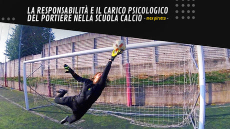 La Responsabilità e il carico psicologico del portiere nella Scuola Calcio